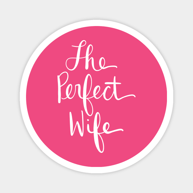 The Perfect Wife: Loving Gift T-Shirt Magnet by Tessa McSorley